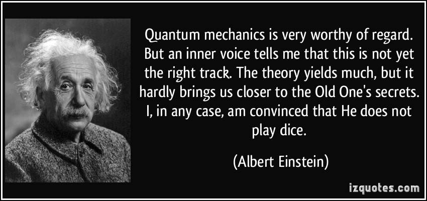 Einstein, in a letter to Max Born, 4 December 1926. Often quoted as "God does not play dice with the universe."